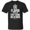 if fat means flavor then im fucking delicious t shirts long sleeve hoodies 2