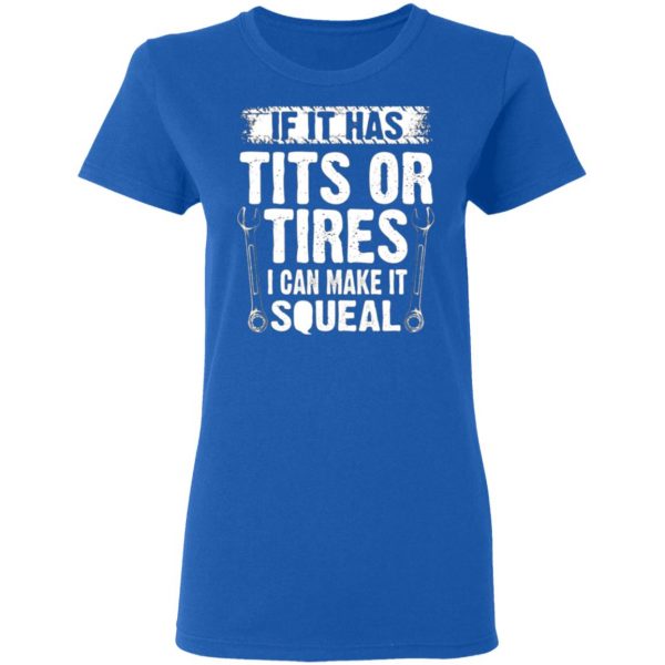 if it has tits or tires i can make it squeal mechanic t shirts long sleeve hoodies 10