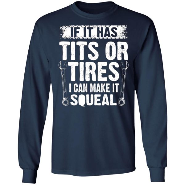 if it has tits or tires i can make it squeal mechanic t shirts long sleeve hoodies 11