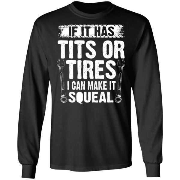 if it has tits or tires i can make it squeal mechanic t shirts long sleeve hoodies 12