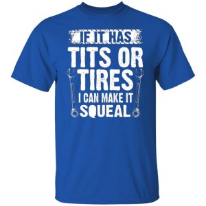 if it has tits or tires i can make it squeal mechanic t shirts long sleeve hoodies 2