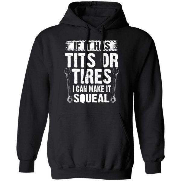 if it has tits or tires i can make it squeal mechanic t shirts long sleeve hoodies 6