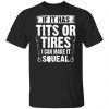 if it has tits or tires i can make it squeal mechanic t shirts long sleeve hoodies 8