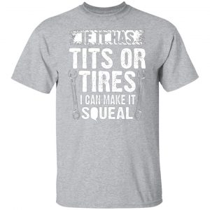 if it has tits or tires i can make it squeal mechanic t shirts long sleeve hoodies 9