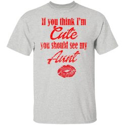 if you think im cute you should see my t shirts hoodies long sleeve 10