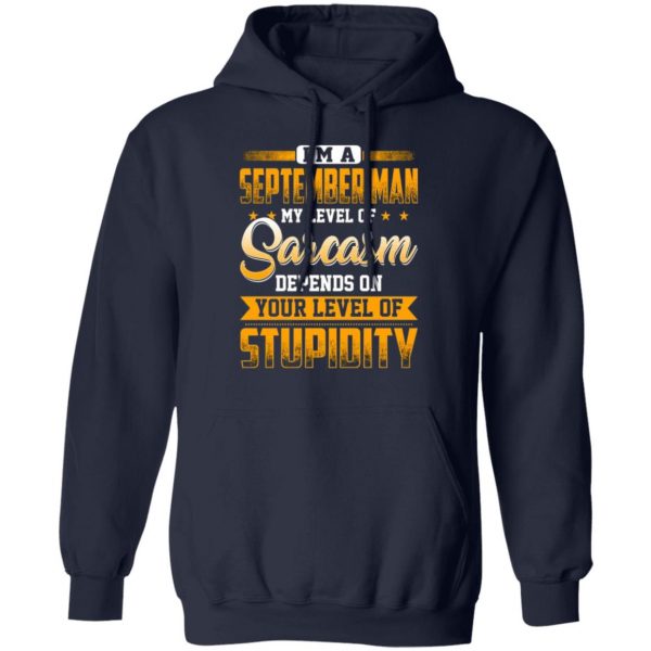 im a september man my level of sarcasm depends on your level of stupidity t shirts long sleeve hoodies 11