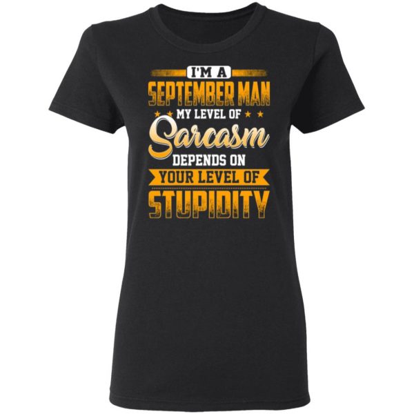 im a september man my level of sarcasm depends on your level of stupidity t shirts long sleeve hoodies 3