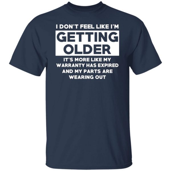 im dont feel like im getting older its more like my warranty has expired t shirts long sleeve hoodies 2
