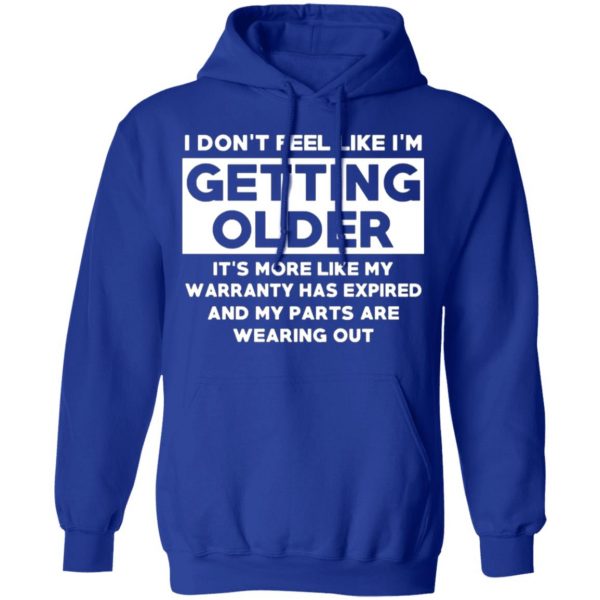 im dont feel like im getting older its more like my warranty has expired t shirts long sleeve hoodies 8
