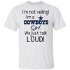 im not yelling im a dallas cowboys girl we just talk loud t shirts hoodies long sleeve 10