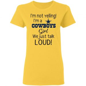 im not yelling im a dallas cowboys girl we just talk loud t shirts hoodies long sleeve 3