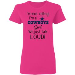 im not yelling im a dallas cowboys girl we just talk loud t shirts hoodies long sleeve 4
