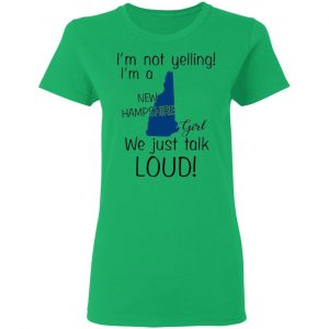 im not yelling im a new hampshire girl we just talk loud t shirts hoodies long sleeve 10