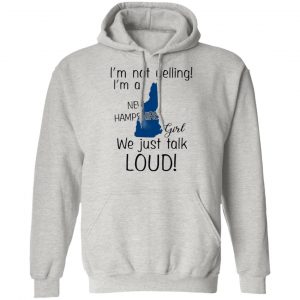 im not yelling im a new hampshire girl we just talk loud t shirts hoodies long sleeve 11