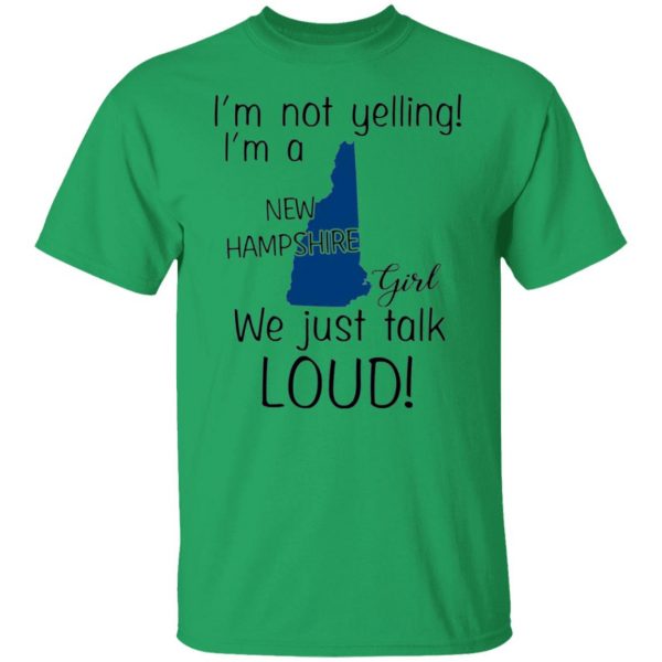 im not yelling im a new hampshire girl we just talk loud t shirts hoodies long sleeve 3