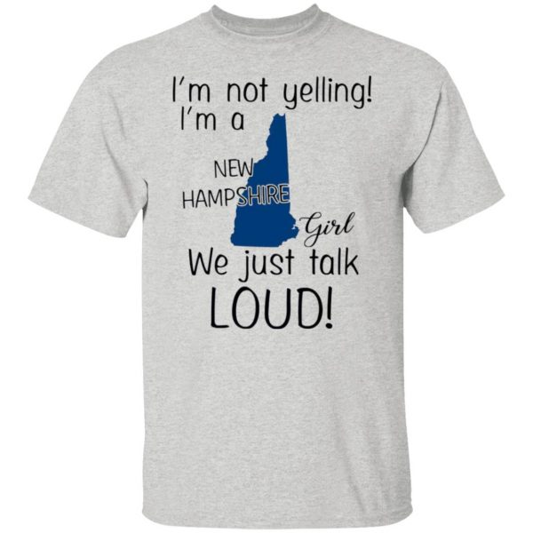 im not yelling im a new hampshire girl we just talk loud t shirts hoodies long sleeve 4