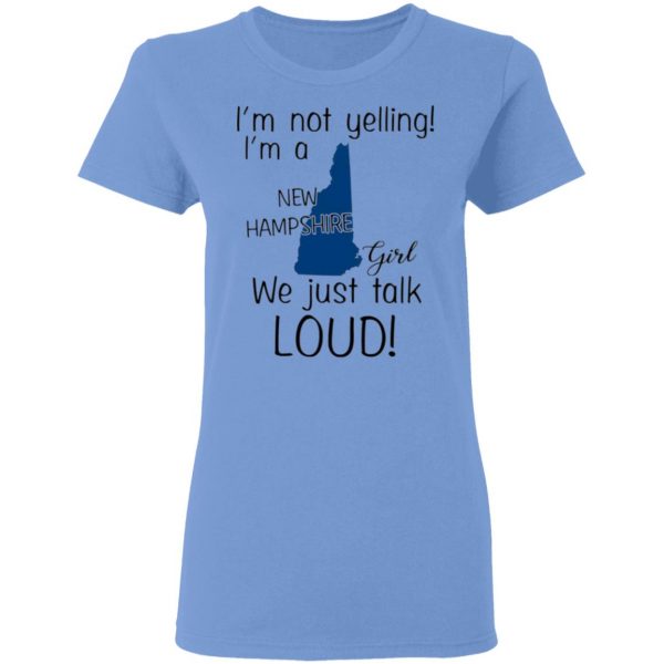 im not yelling im a new hampshire girl we just talk loud t shirts hoodies long sleeve 6