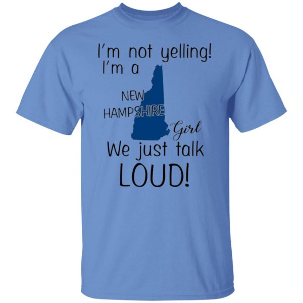 im not yelling im a new hampshire girl we just talk loud t shirts hoodies long sleeve
