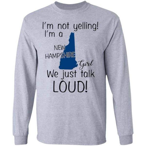 im not yelling im a new hampshire girl we just talk loud t shirts hoodies long sleeve 7