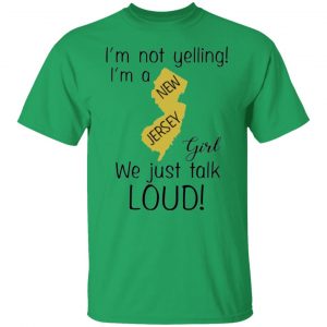 im not yelling im a new jersey girl we just talk loud t shirts hoodies long sleeve 11