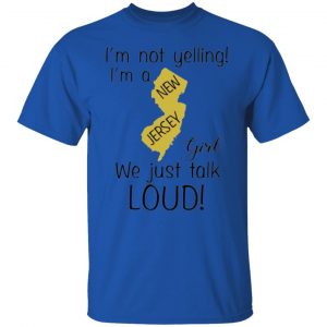 im not yelling im a new jersey girl we just talk loud t shirts hoodies long sleeve 3