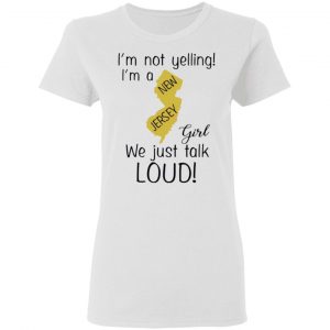 im not yelling im a new jersey girl we just talk loud t shirts hoodies long sleeve 4