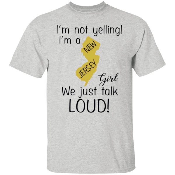 im not yelling im a new jersey girl we just talk loud t shirts hoodies long sleeve 5