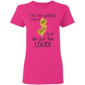 im not yelling im a new jersey girl we just talk loud t shirts hoodies long sleeve 6