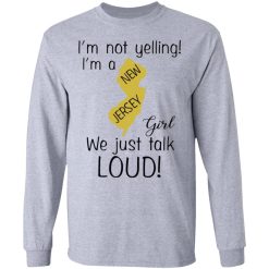 im not yelling im a new jersey girl we just talk loud t shirts hoodies long sleeve 7