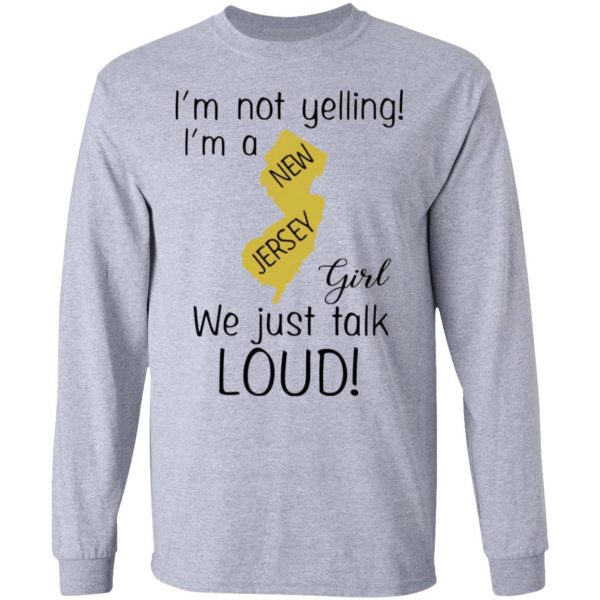 im not yelling im a new jersey girl we just talk loud t shirts hoodies long sleeve 7