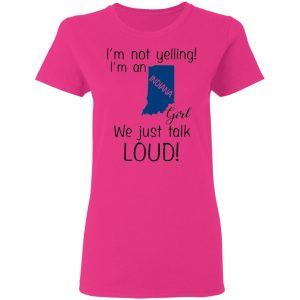 im not yelling im an indiana girl we just talk loud t shirts hoodies long sleeve 11