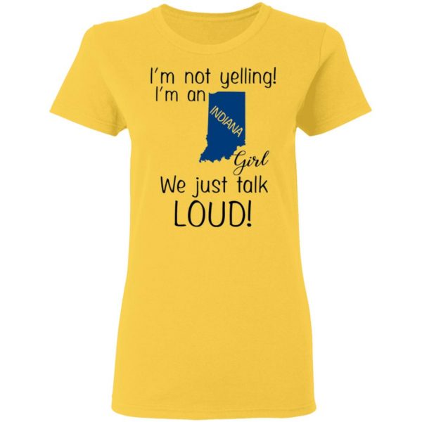 im not yelling im an indiana girl we just talk loud t shirts hoodies long sleeve 5