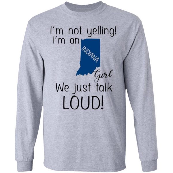 im not yelling im an indiana girl we just talk loud t shirts hoodies long sleeve 8