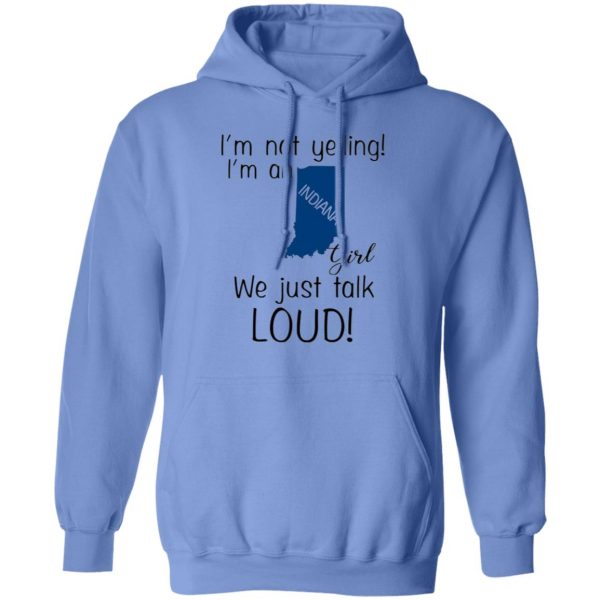 im not yelling im an indiana girl we just talk loud t shirts hoodies long sleeve 9