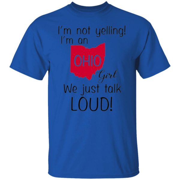 im not yelling im an ohio girl we just talk loud t shirts hoodies long sleeve 11