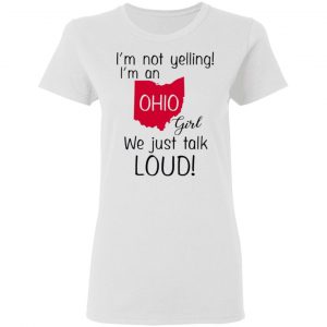 im not yelling im an ohio girl we just talk loud t shirts hoodies long sleeve 3