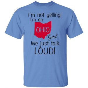 im not yelling im an ohio girl we just talk loud t shirts hoodies long sleeve