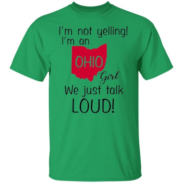 im not yelling im an ohio girl we just talk loud t shirts hoodies long sleeve 4