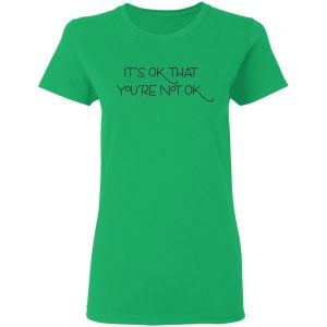 its ok that youre not ok t shirts hoodies long sleeve 11