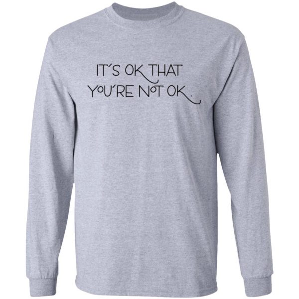 its ok that youre not ok t shirts hoodies long sleeve 19