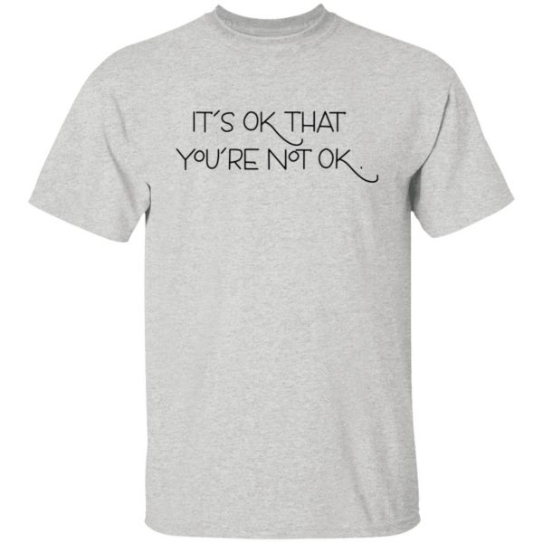 its ok that youre not ok t shirts hoodies long sleeve 23