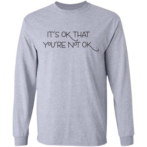 its ok that youre not ok t shirts hoodies long sleeve 7