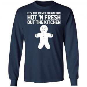 its the remix to igniton hot n fresh out the kitchen t shirts long sleeve hoodies 4