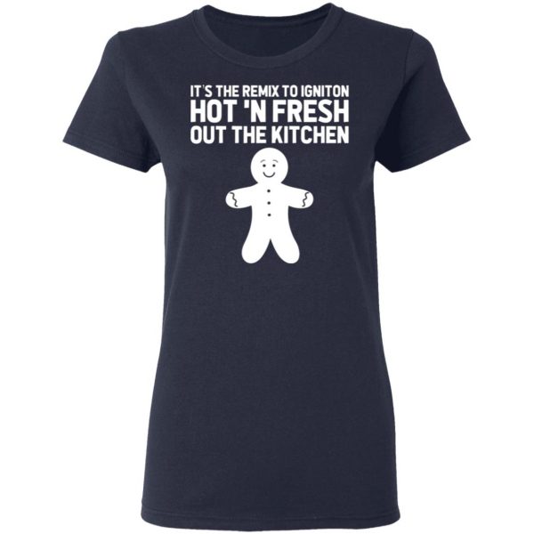 its the remix to igniton hot n fresh out the kitchen t shirts long sleeve hoodies 7