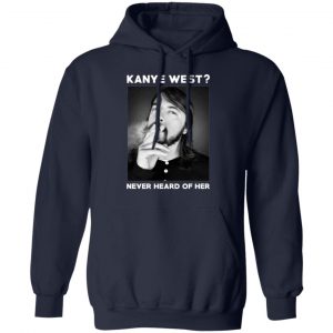 kanye west never heard of her t shirts long sleeve hoodies 6