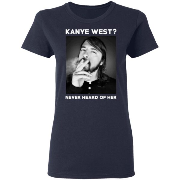 kanye west never heard of her t shirts long sleeve hoodies 9