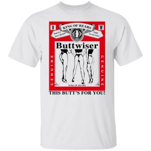 king of rears buttwiser lana del rey this butts for you t shirts hoodies long sleeve 13