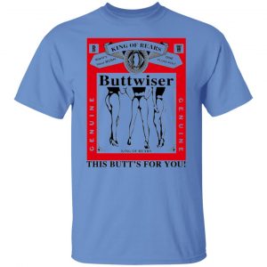 king of rears buttwiser lana del rey this butts for you t shirts hoodies long sleeve