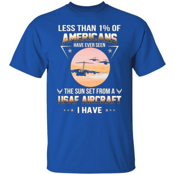 less than 1 of americans have ever seen the sun set from a usaf aircraft i have t shirts long sleeve hoodies 12
