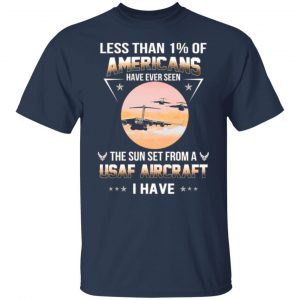 less than 1 of americans have ever seen the sun set from a usaf aircraft i have t shirts long sleeve hoodies 2